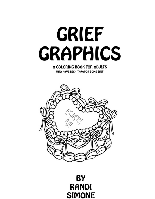 Grief Graphics: A Coloring Book for Adults Who Have Been Through Some Shit