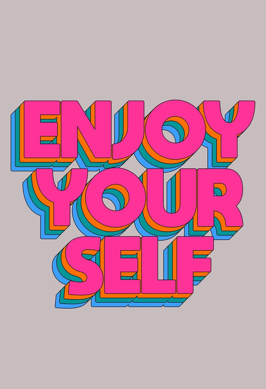 Enjoy Yourself 8.5x11 Art Print