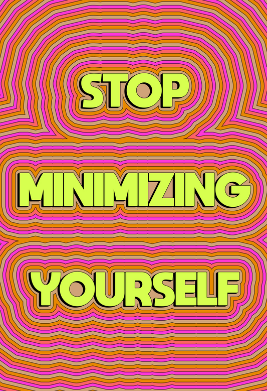Stop Minimizing 8.5x11 Art Print