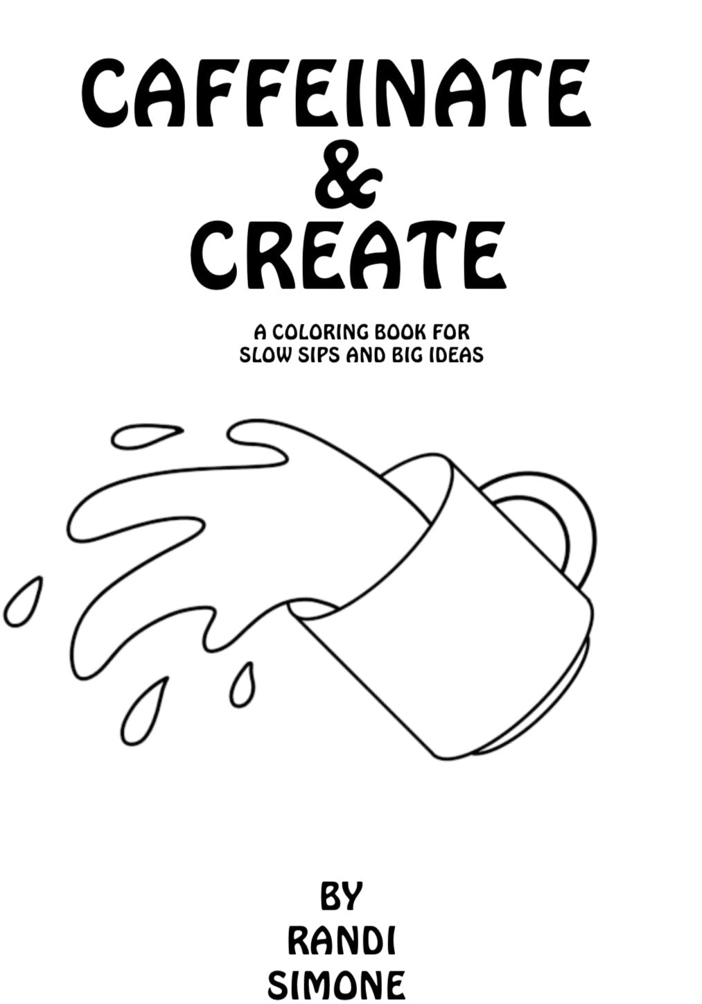 Caffeinate & Create: A Coloring Book for Slow Sips and Big Ideas