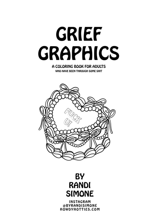 Grief Graphics: A Coloring Book for Adults Who Have Been Through Some Shit